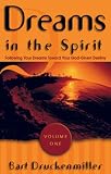 Druckenmiller, Bart: Dreams in the Spirit: Following Your Dreams Toward Your God-Given Destiny