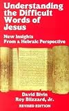 Understanding the Difficult Words of Jesus: New Insights from a Hebraic Perspective (156043550X) by Bivin, David Bivin, David: Understanding the Difficult Words of Jesus: New Insights from a Hebraic Perspective