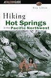 Litton, Evie: Hiking Hot Springs in the Pacific Northwest: Formerly the Hiker's Guide to Hot Springs in the Pacific Northwest Litton, Evie: Hiking Hot Springs in the Pacific Northwest: Formerly the Hiker's Guide to Hot Springs in the Pacific Northwest