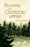 Thomas, Christine L.: Becoming an Outdoors Woman: My Outdoor Adventure Thomas, Christine L.: Becoming an Outdoors Woman: My Outdoor Adventure