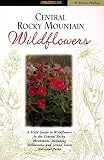 Central Rocky Mountain Wildflowers: A Field Guide to Common Wildflowers, Shrubs, and Trees (156044729X) by Phillips, Wayne Phillips, Wayne: Central Rocky Mountain Wildflowers: A Field Guide to Common Wildflowers, Shrubs, and Trees