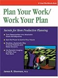 Sherman, James R.: Plan Your Work/Work Your Plan: Secrets for More Productive Planning