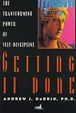 Dubrin, Andrew J.: Getting It Done: The Transforming Power of Self-Discipline Dubrin, Andrew J.: Getting It Done: The Transforming Power of Self-Discipline