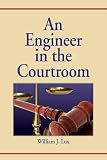 Lux, William J.: An Engineer in the Courtroom Lux, William J.: An Engineer in the Courtroom