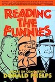 Phelps, Donald: Reading the Funnies Phelps, Donald: Reading the Funnies