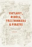 Levin, Bob: Outlaws, Rebels, Freethinkers & Pirates Levin, Bob: Outlaws, Rebels, Freethinkers & Pirates