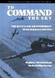 McFarland, Stephen Lee: To Command the Sky: The Battle for Air Superiority over Germany, 1942-1944 McFarland, Stephen Lee: To Command the Sky: The Battle for Air Superiority over Germany, 1942-1944