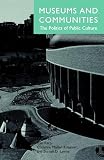 Kreamer, Christine Mullen: Museums and Communities: The Politics of Public Culture
