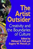 Hall, Michael D.: The Artist Outsider: Creativity and the Boundaries of Culture