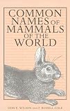 Wilson, Don E.: Common Names of Mammals of the World Wilson, Don E.: Common Names of Mammals of the World