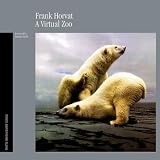 Horvat, Frank: Virtual Zoo Horvat, Frank: Virtual Zoo