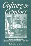 Grier, Katherine C.: Culture & Comfort: Parlor Making and Middle-Class Identity, 1850-1930
