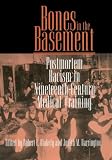 Blakely, Robert L.: Bones in the Basement: Postmortem Racism in Nineteenth-Century Medical Training Blakely, Robert L.: Bones in the Basement: Postmortem Racism in Nineteenth-Century Medical Training