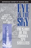 Logsdon, John M.: Eye in the Sky: The Story of the Corona Spy Satellites Logsdon, John M.: Eye in the Sky: The Story of the Corona Spy Satellites