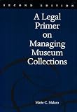 Malaro, Marie C.: A Legal Primer on Managing Museum Collections