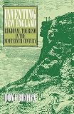 Brown, Dona: Inventing New England: Regional Tourism in the Nineteenth Century Brown, Dona: Inventing New England: Regional Tourism in the Nineteenth Century