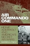Trest, Warren A.: Air Commando One: Heinie Aderholt and America's Secret Air Wars Trest, Warren A.: Air Commando One: Heinie Aderholt and America's Secret Air Wars