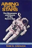 Crouch, Tom D.: Aiming for the Stars: The Dreamers and Doers of the Space Age Crouch, Tom D.: Aiming for the Stars: The Dreamers and Doers of the Space Age