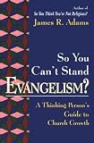 Adams, James R.: So You Can't Stand Evangelism?: A Thinking Person's Guide to Church Growth Adams, James R.: So You Can't Stand Evangelism?: A Thinking Person's Guide to Church Growth
