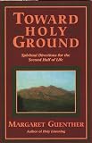 Guenther, Margaret: Toward Holy Ground: Spiritual Directions for the Second Half of Life Guenther, Margaret: Toward Holy Ground: Spiritual Directions for the Second Half of Life