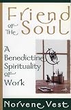 Vest, Norvene: Friend of the Soul: A Benedictine Spirituality of Work