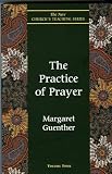 Guenther, Margaret: The Practice of Prayer