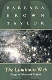 Taylor, Barbara Brown: The Luminous Web: Essays on Science and Religion
