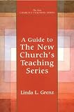 Grenz, Linda L.: A Guide to the New Church's Teaching Series Grenz, Linda L.: A Guide to the New Church's Teaching Series