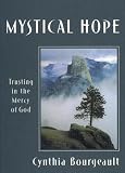 Bourgeault, Cynthia: Mystical Hope: Trusting in the Mercy of God Bourgeault, Cynthia: Mystical Hope: Trusting in the Mercy of God