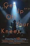 Whiteley, Raewynne J.: Get Up Off Your Knees: Preaching the U2 Catalog