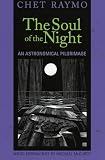 Raymo, Chet: Soul of the Night: An Astronomical Pilgrimage