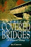 Caravan, Jill: American Covered Bridges: A Pictorial History Caravan, Jill: American Covered Bridges: A Pictorial History