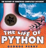 Perry, George: The Life of Python: The History of Something Completely Different Perry, George: The Life of Python: The History of Something Completely Different