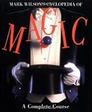 Wilson, Mark: Mark Wilson's Cyclopedia of Magic : A Complete Course