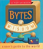 Borgenicht, David: Bytes of Wisdom: A User's Guide to the World