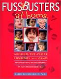 Baicker-McKee, Carol: Fussbusters at Home: Around-The-Clock Strategies and Games for Smoothing the Rough Spots in Your Preschooler's Day Baicker-McKee, Carol: Fussbusters at Home: Around-The-Clock Strategies and Games for Smoothing the Rough Spots in Your Preschooler's Day