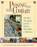 An Keuning-Tichelaar: Passing On The Comfort: The War, The Quilts, And The Women Who Made The Difference