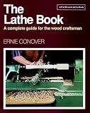 Conover, Ernie: The Lathe Book: A Complete Guide for the Wood Craftsman Conover, Ernie: The Lathe Book: A Complete Guide for the Wood Craftsman