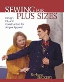 Deckert, Barbara: Sewing for Plus Sizes : Design, Fit, and Construction for Ample Apparel