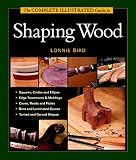 Bird, Lonnie: The Complete Illustrated Guide to Shaping Wood