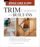 Dekorne, Clayton: Trim Carpentry and Built-Ins: Expert Advice from Start to Finish Dekorne, Clayton: Trim Carpentry and Built-Ins: Expert Advice from Start to Finish