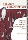 Scrivano, Sandy: Creative Surface Design: Painting, Stamping, Stenciling, and Embossing Fabric & More Scrivano, Sandy: Creative Surface Design: Painting, Stamping, Stenciling, and Embossing Fabric & More