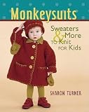 Turner, Sharon: Monkeysuits: Sweaters & More to Knit for Kids