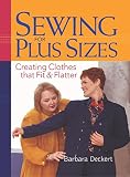 Deckert, Barbara: Sewing for Plus Sizes: Creating Clothes That Fit and Flatter
