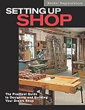 Nagyszalanczy, Sandor: Setting Up Shop: The Practical Guide to Designing and Building Your Dream Shop