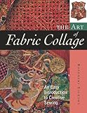 Eichorn, Rosemary: The Art of Fabric Collage: An Easy Introduction to Creative Sewing