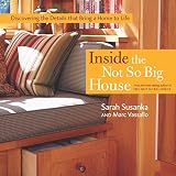 Susanka, Sarah: Inside The Not So Big House: Discovering The Details That Bring A Home To Life Susanka, Sarah: Inside The Not So Big House: Discovering The Details That Bring A Home To Life