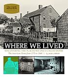 Larkin, Jack: Where We Lived: Discovering the Places We Once Called Home  The American Home from 1775 to 1840
