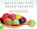 Threads Editors: Knitting Tips And Trade Secrets, Expanded: Ingenious Techniques And Solutions for Stress-free Hand And Machine Knitting And Crochet Threads Editors: Knitting Tips And Trade Secrets, Expanded: Ingenious Techniques And Solutions for Stress-free Hand And Machine Knitting And Crochet