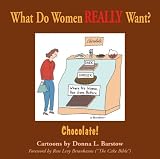 Barstow, Donna: What Do Women Really Want: Chocolate Barstow, Donna: What Do Women Really Want: Chocolate